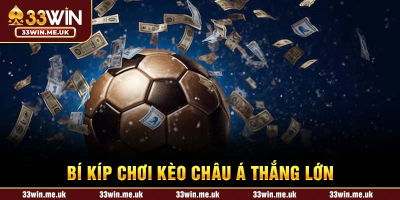 Bí kíp chơi Kèo Châu Á thắng lớn