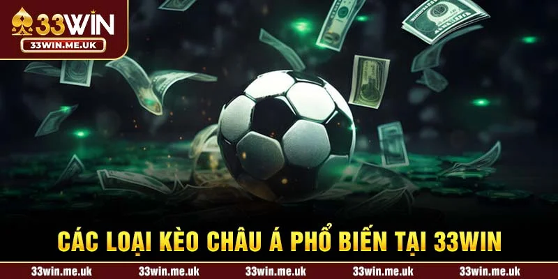 Các loại Kèo Châu Á phổ biến tại 33WIN