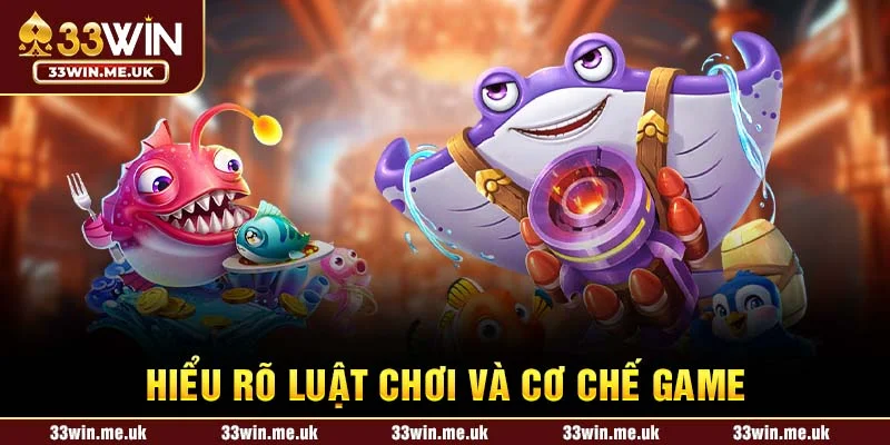 Hiểu rõ luật chơi và cơ chế game
