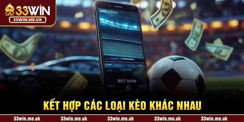 Kết hợp các loại kèo khác nhau