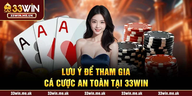 Lưu ý để tham gia cá cược an toàn tại 33WIN