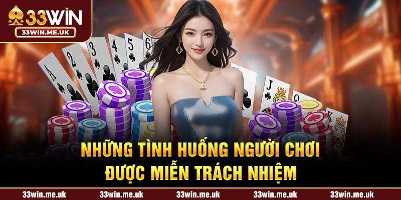 Những tình huống người chơi được miễn trách nhiệm