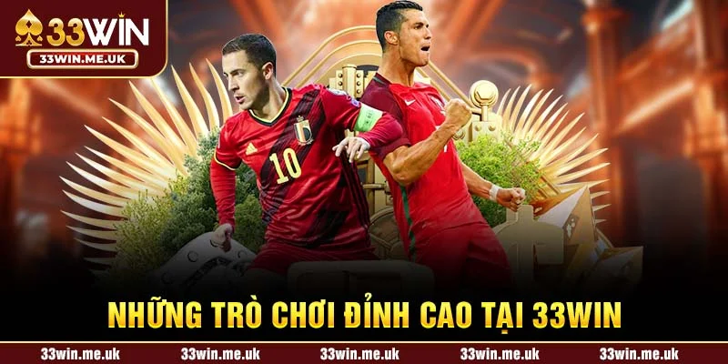 Những Trò Chơi Đỉnh Cao Tại 33WIN