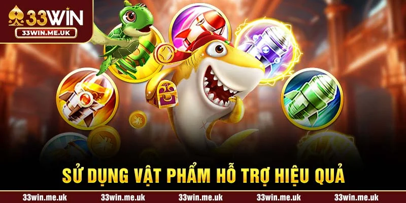 Sử dụng vật phẩm hỗ trợ hiệu quả