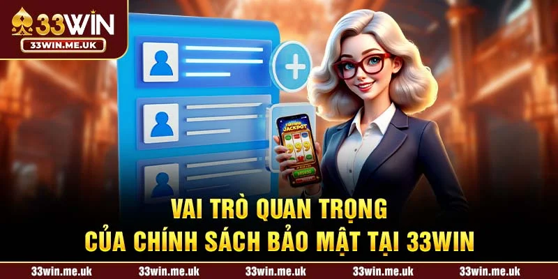 Vai trò quan trọng của chính sách bảo mật tại 33WIN
