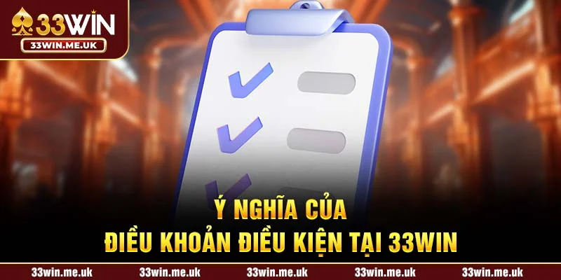 Ý nghĩa của điều khoản điều kiện tại 33WIN